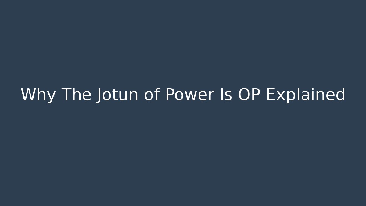 Why The Jotun of Power Is OP Explained