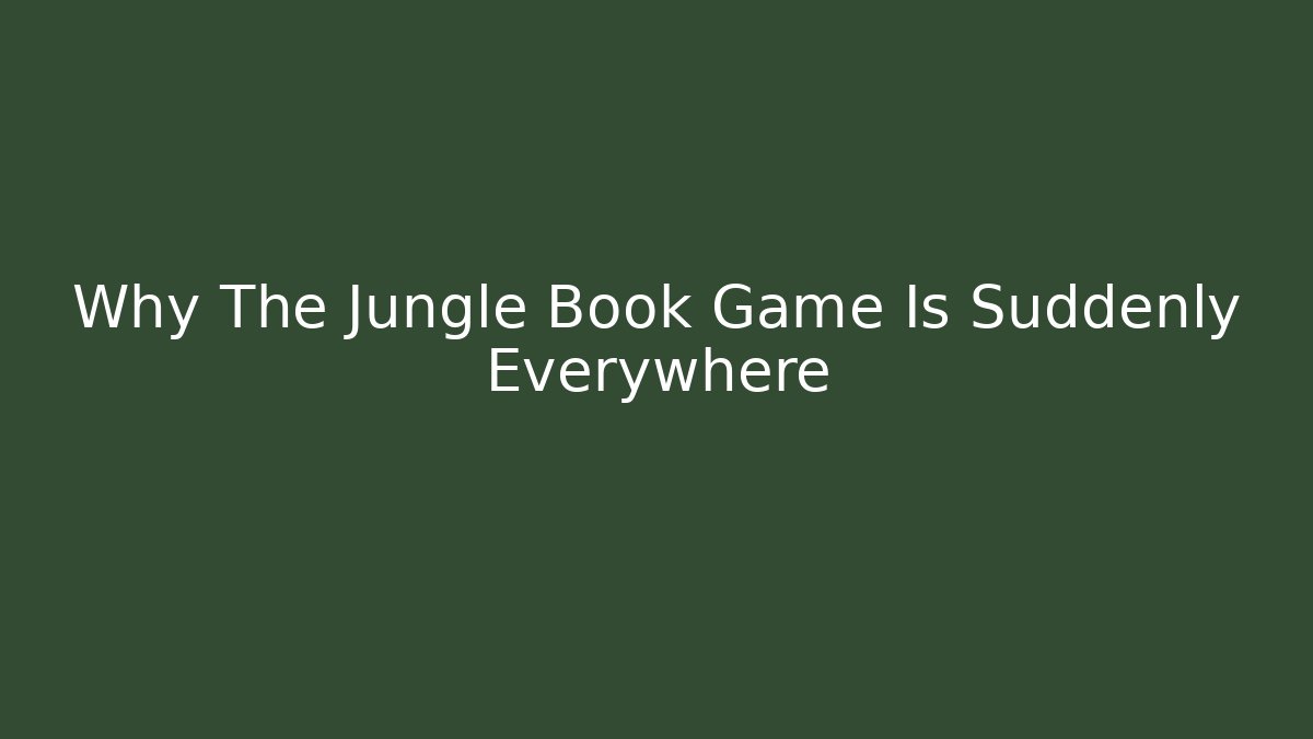 Why The Jungle Book Game Is Suddenly Everywhere