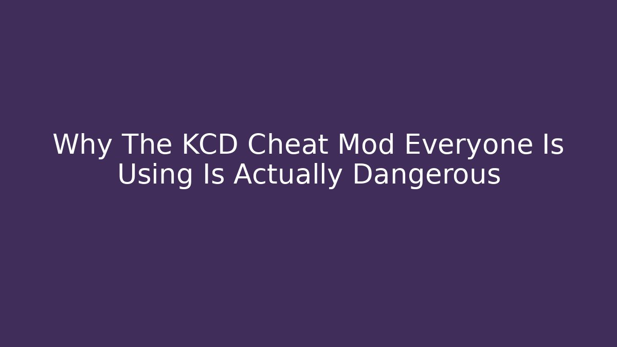 Why The KCD Cheat Mod Everyone Is Using Is Actually Dangerous