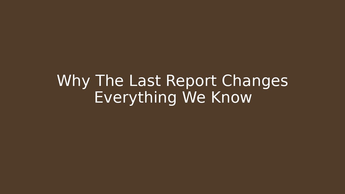 Why The Last Report Changes Everything We Know - Critter Realm
