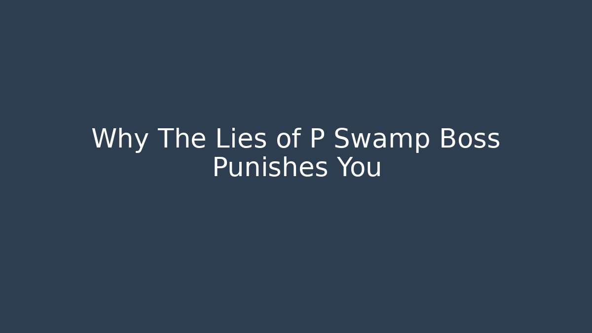 Why The Lies of P Swamp Boss Punishes You - Critter Realm