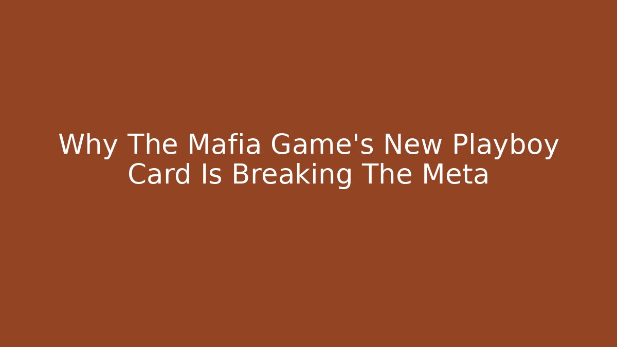 Why The Mafia Game's New Playboy Card Is Breaking The Meta - Critter Realm