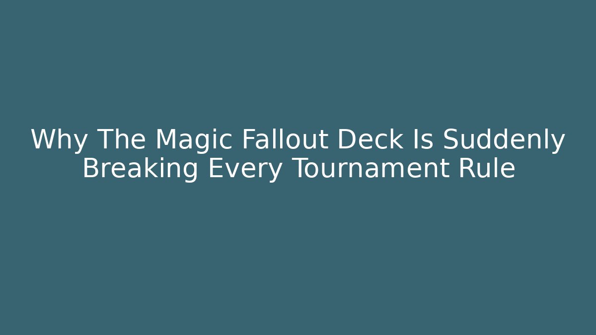 Why The Magic Fallout Deck Is Suddenly Breaking Every Tournament Rule