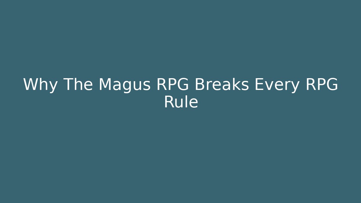 Why The Magus RPG Breaks Every RPG Rule
