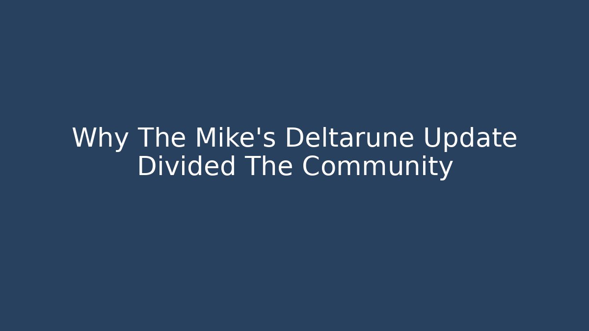 Why The Mike's Deltarune Update Divided The Community