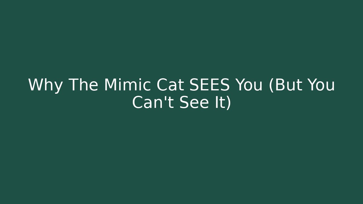 Why The Mimic Cat SEES You (But You Can't See It)