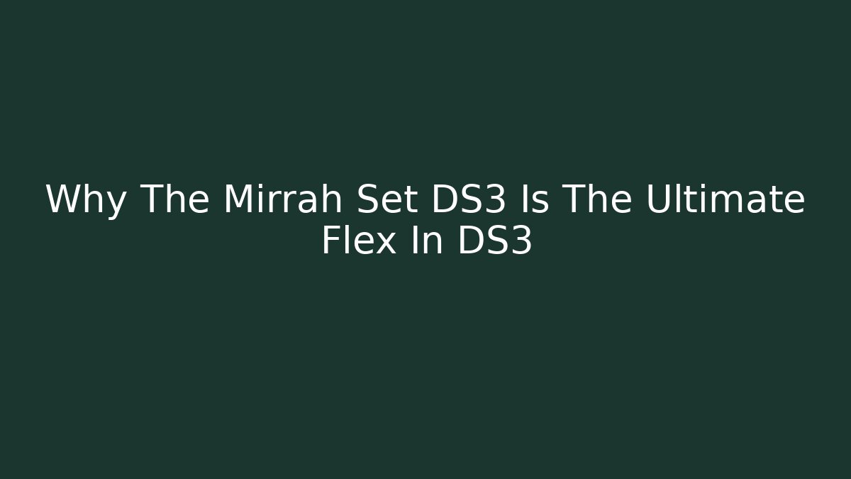 Why The Mirrah Set DS3 Is The Ultimate Flex In DS3