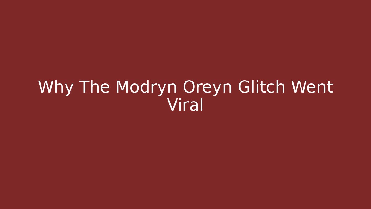 Why The Modryn Oreyn Glitch Went Viral