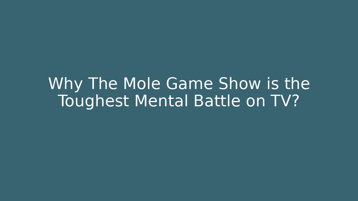 Why The Mole Game Show is the Toughest Mental Battle on TV?