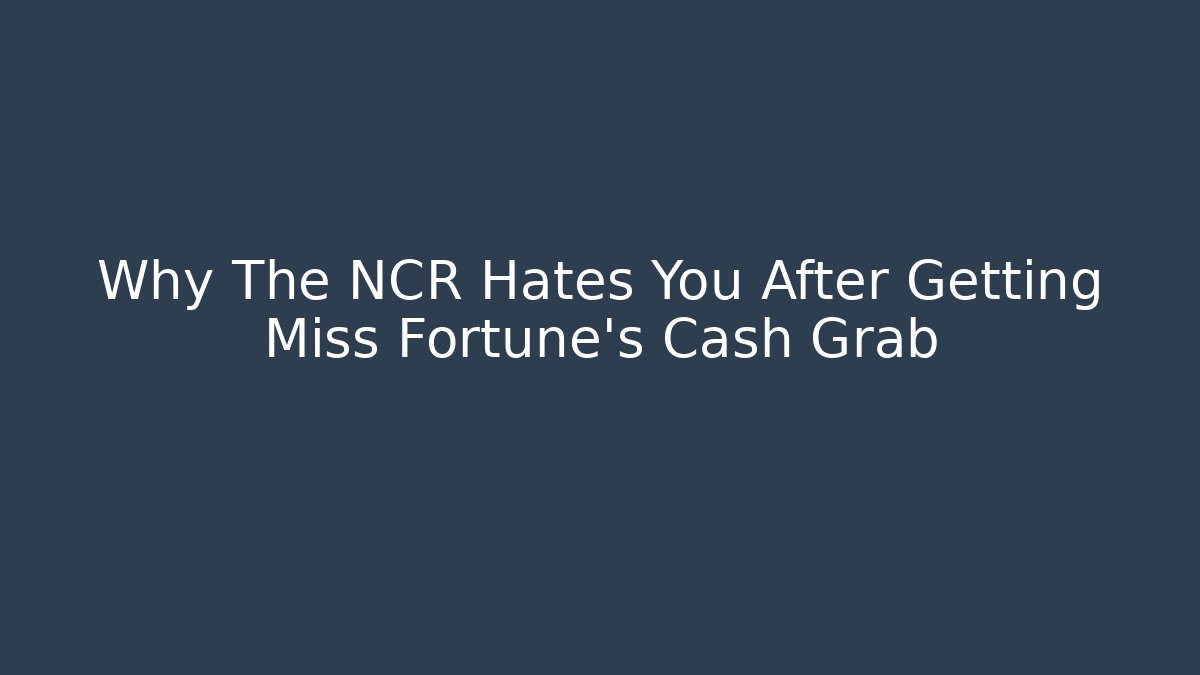 Why The NCR Hates You After Getting Miss Fortune's Cash Grab