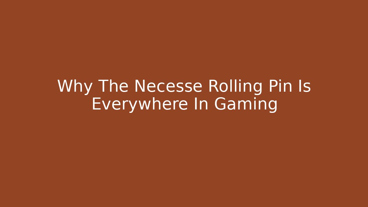 Why The Necesse Rolling Pin Is Everywhere In Gaming