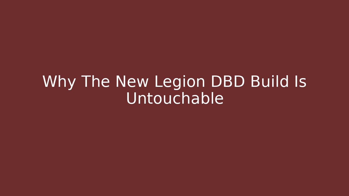 Why The New Legion DBD Build Is Untouchable