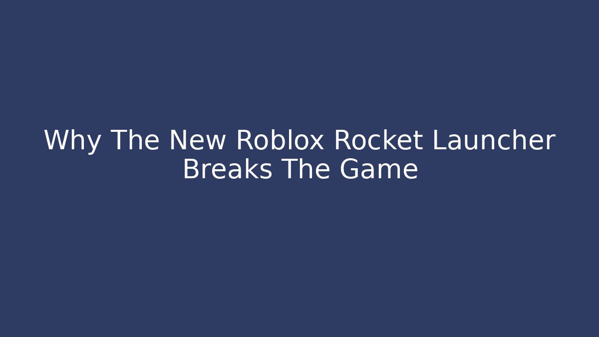 Why The New Roblox Rocket Launcher Breaks The Game