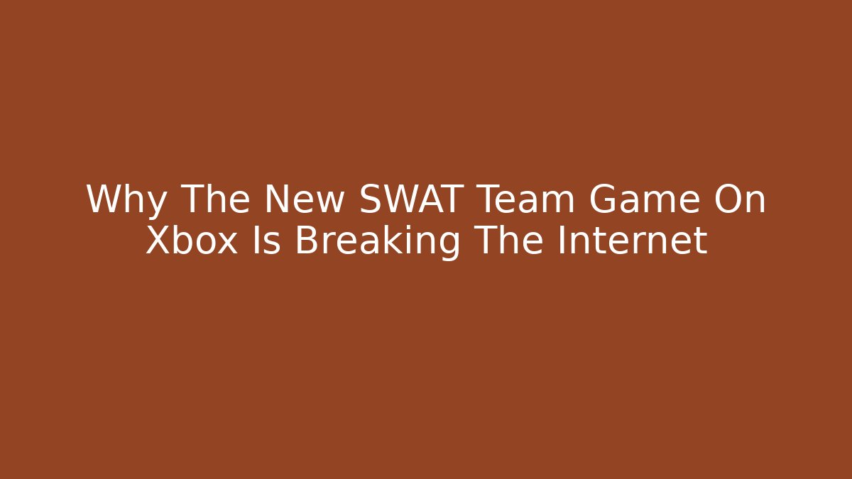 Why The New SWAT Team Game On Xbox Is Breaking The Internet