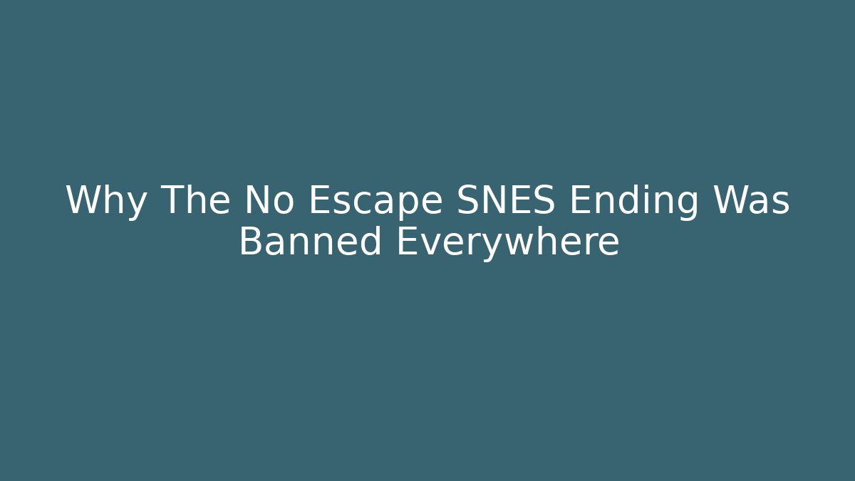Why The No Escape SNES Ending Was Banned Everywhere