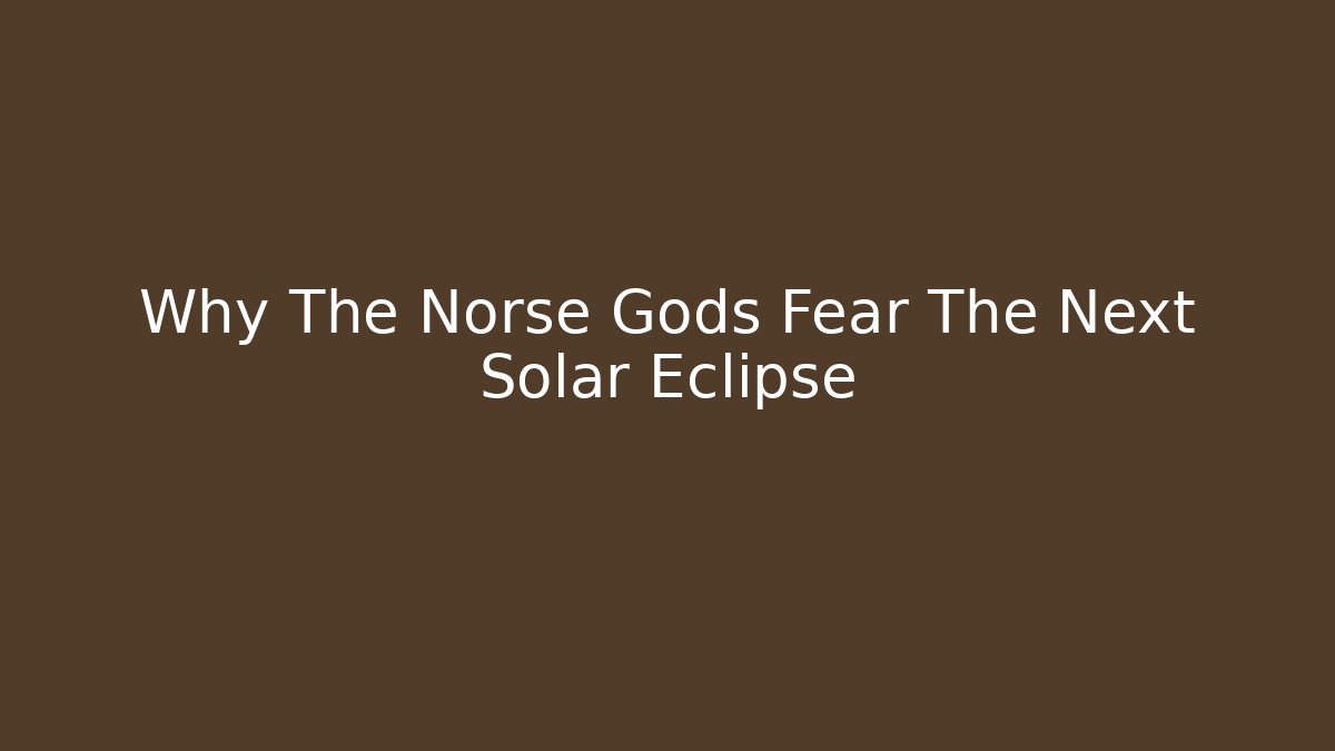 Why The Norse Gods Fear The Next Solar Eclipse
