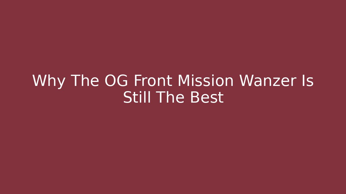 Why The OG Front Mission Wanzer Is Still The Best