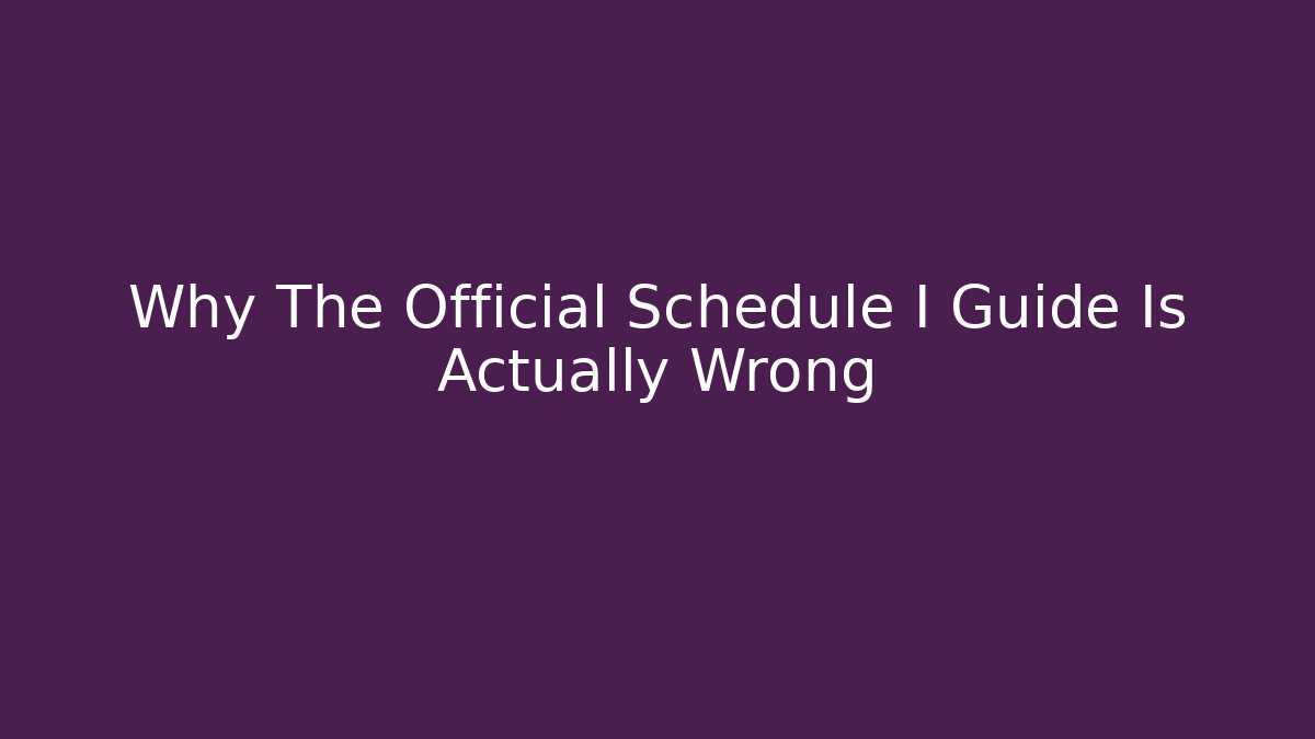 Why The Official Schedule I Guide Is Actually Wrong