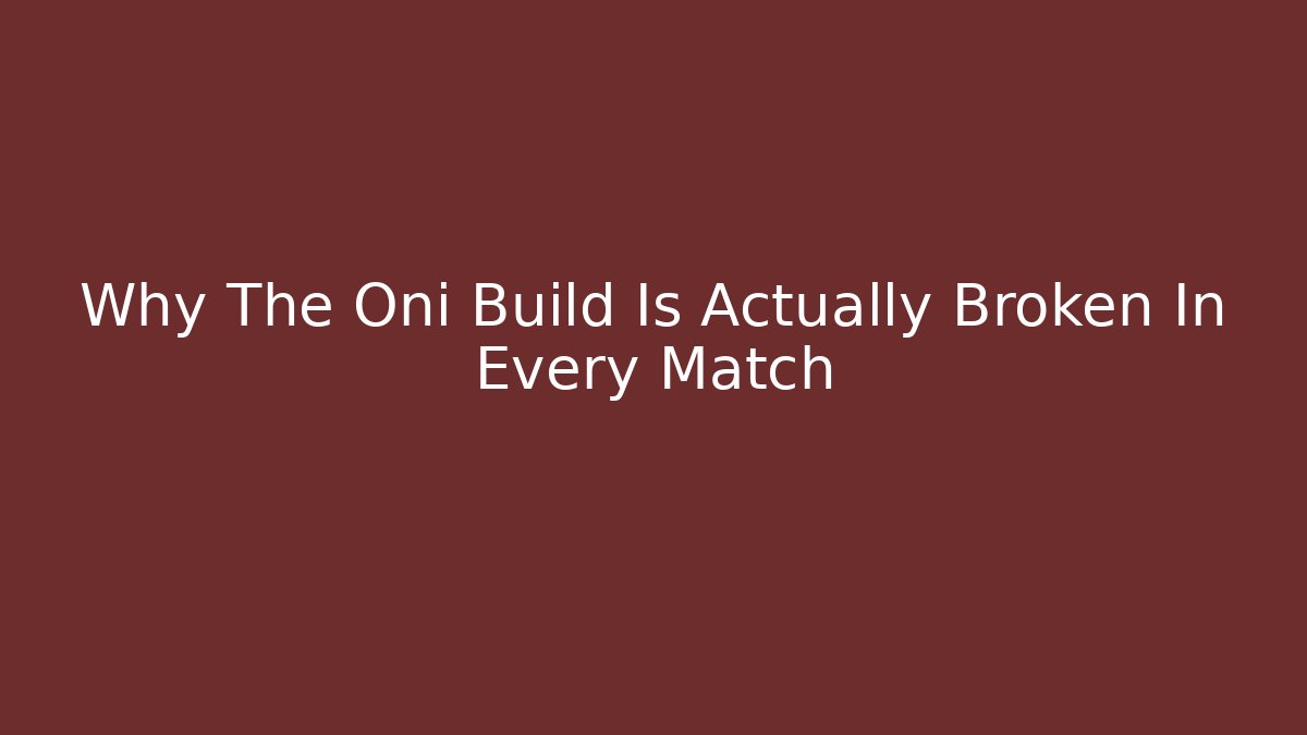 Why The Oni Build Is Actually Broken In Every Match - Critter Realm