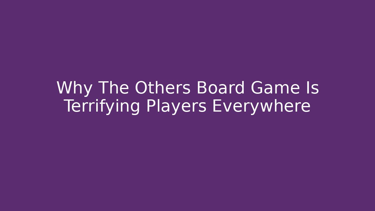Why The Others Board Game Is Terrifying Players Everywhere