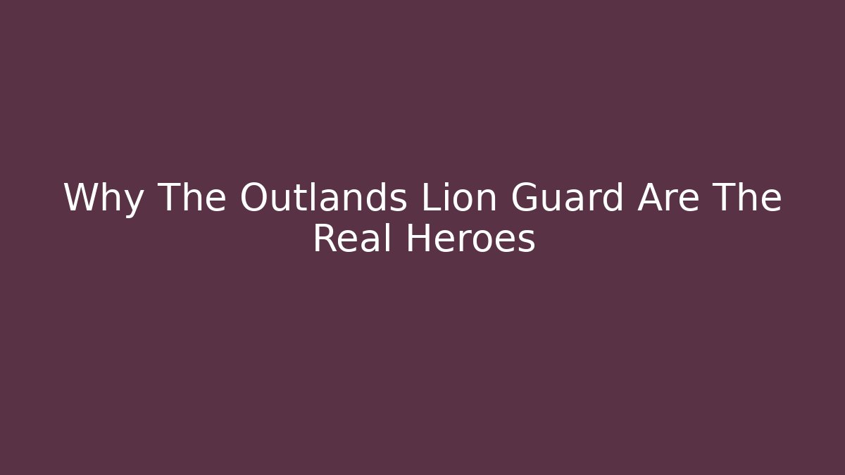 Why The Outlands Lion Guard Are The Real Heroes - Critter Realm
