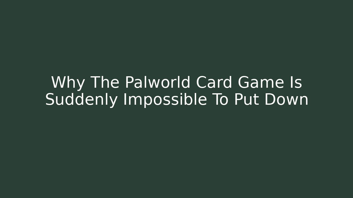 Why The Palworld Card Game Is Suddenly Impossible To Put Down - Critter Realm