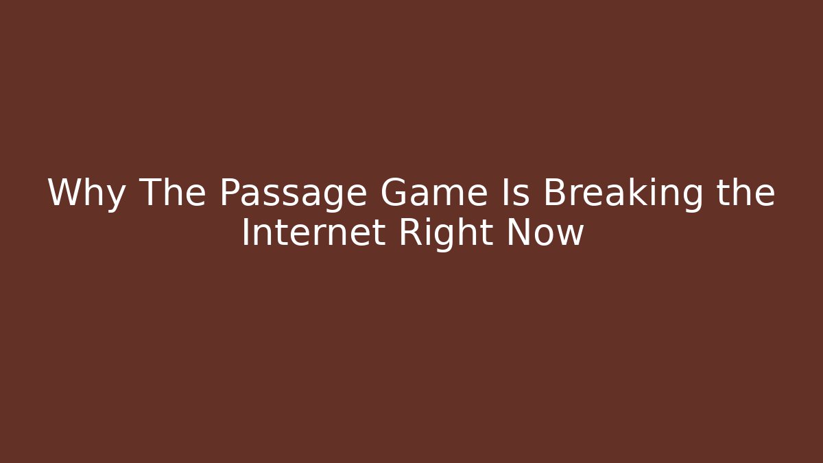 Why The Passage Game Is Breaking the Internet Right Now