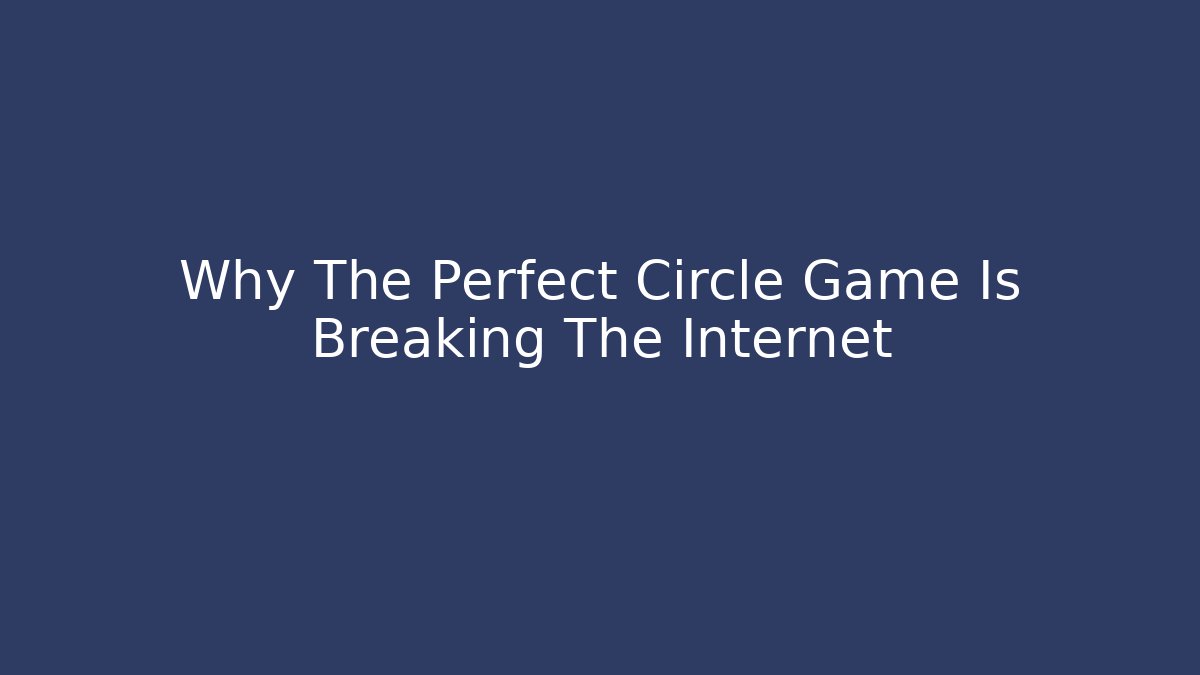 Why The Perfect Circle Game Is Breaking The Internet - Critter Realm