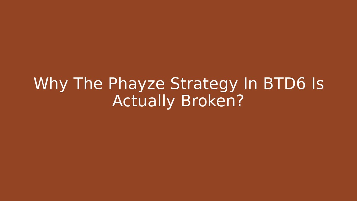 Why The Phayze Strategy In BTD6 Is Actually Broken?