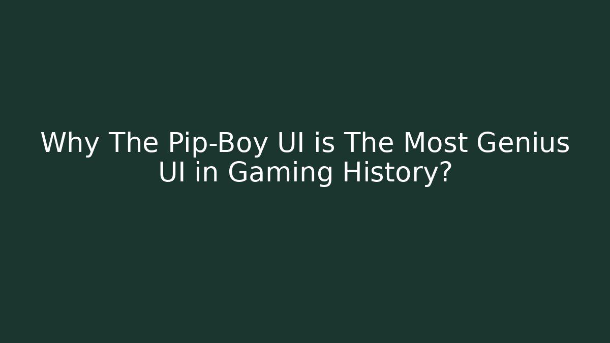 Why The Pip-Boy UI is The Most Genius UI in Gaming History?
