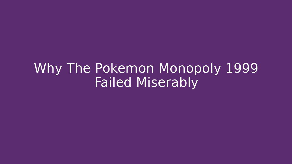 Why The Pokemon Monopoly 1999 Failed Miserably - Critter Realm