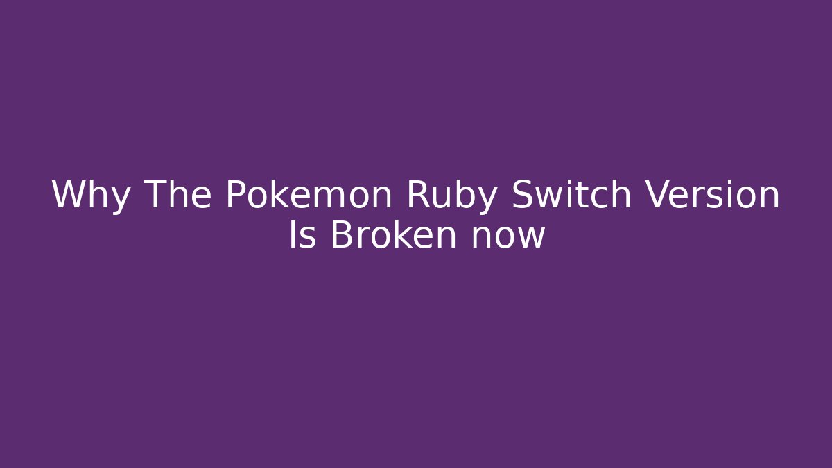 Why The Pokemon Ruby Switch Version Is Broken now - Critter Realm