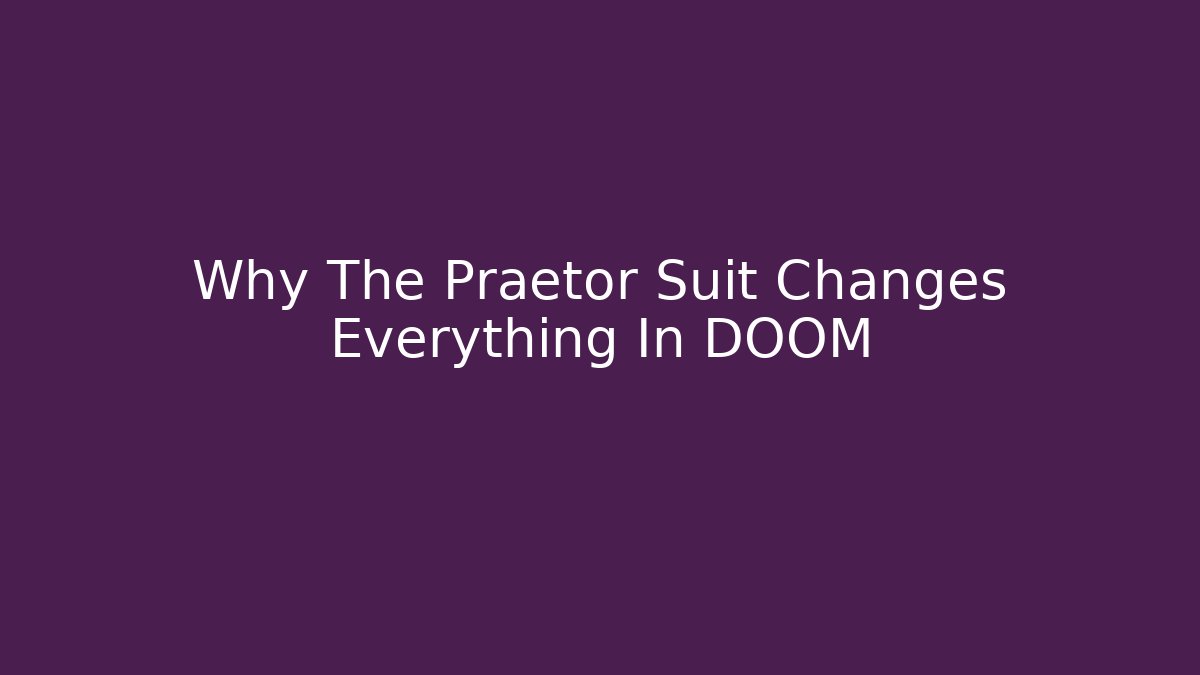 Why The Praetor Suit Changes Everything In DOOM - Critter Realm
