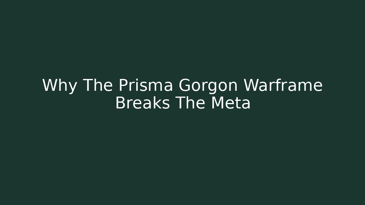 Why The Prisma Gorgon Warframe Breaks The Meta - Critter Realm