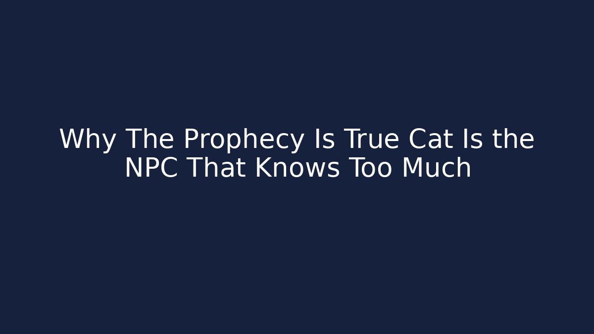 Why The Prophecy Is True Cat Is the NPC That Knows Too Much