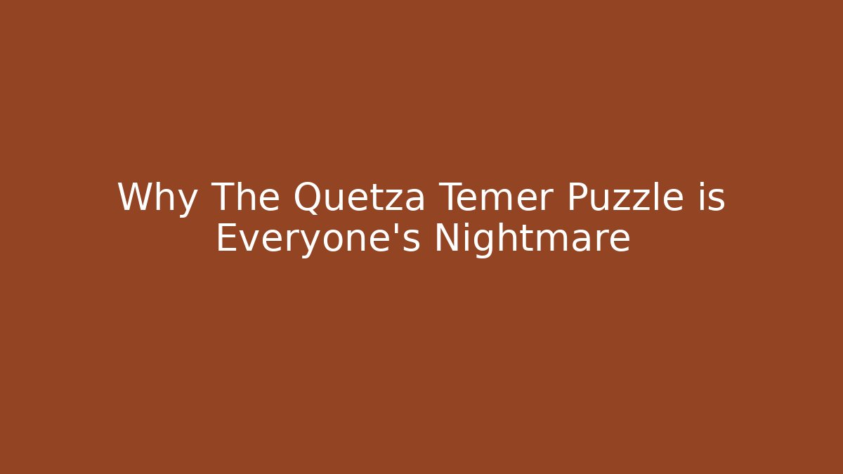 Why The Quetza Temer Puzzle is Everyone's Nightmare - Critter Realm