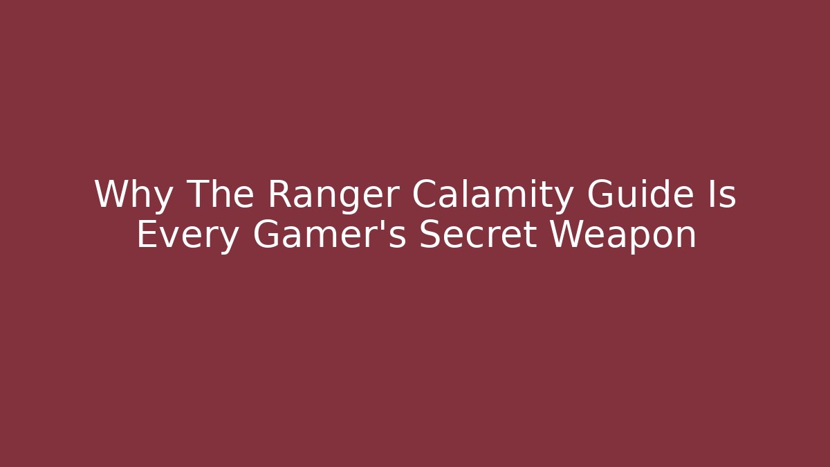 Why The Ranger Calamity Guide Is Every Gamer's Secret Weapon