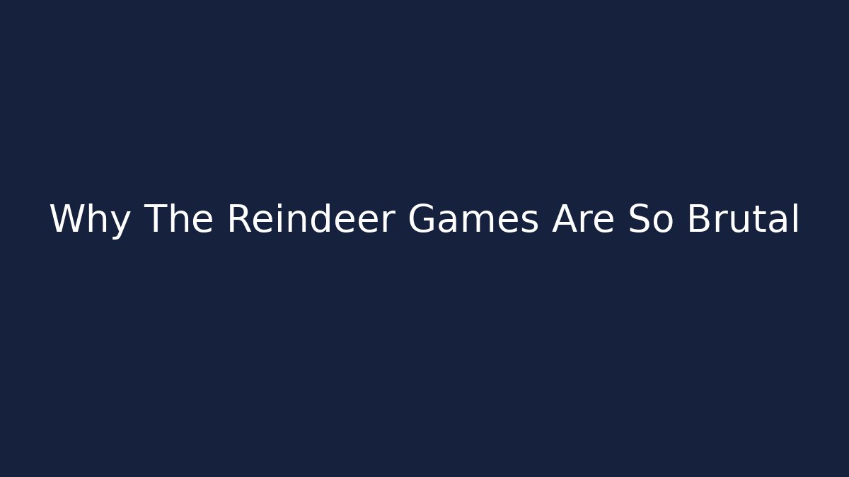 Why The Reindeer Games Are So Brutal