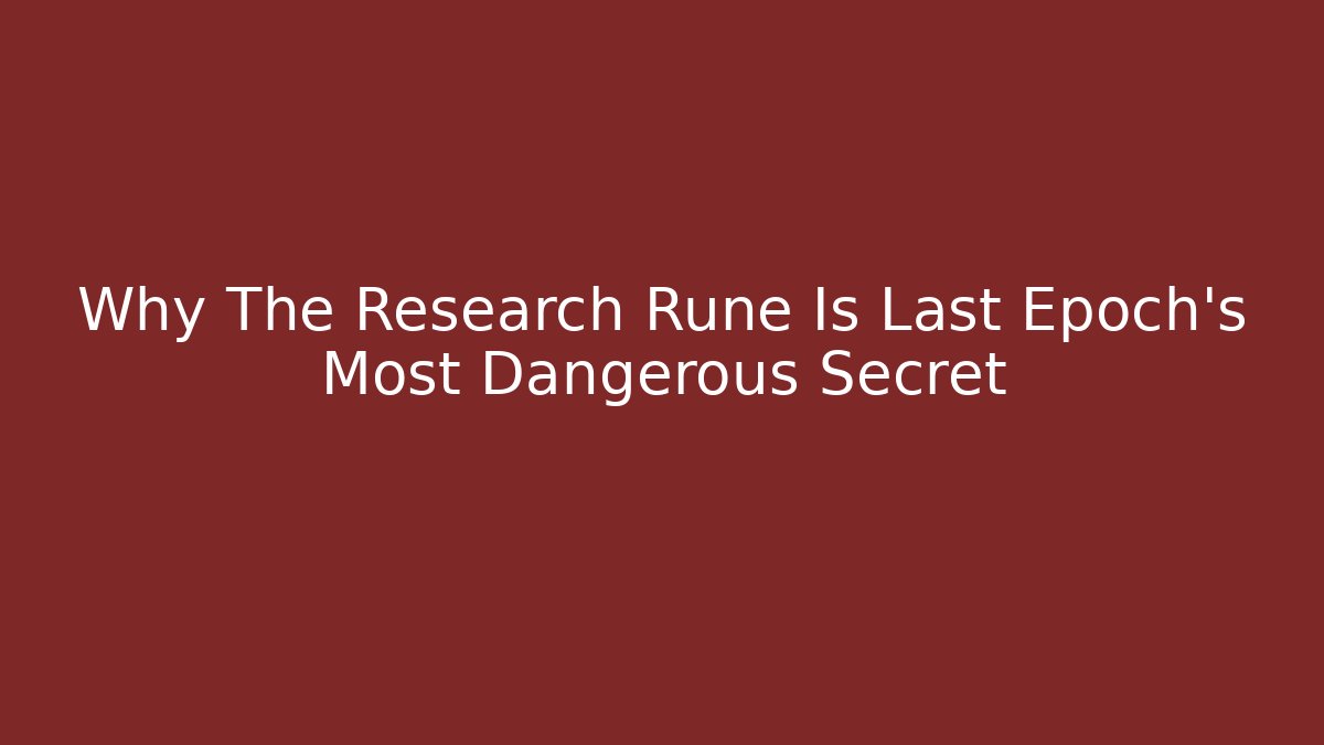 Why The Research Rune Is Last Epoch's Most Dangerous Secret