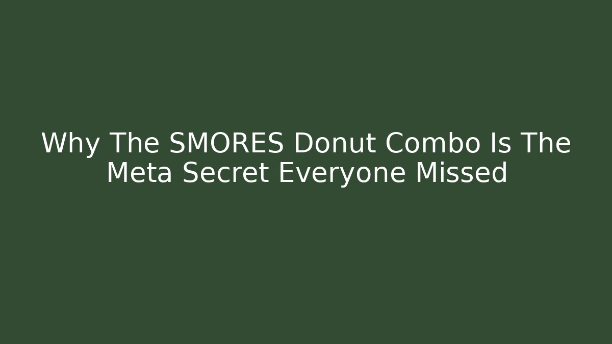 Why The SMORES Donut Combo Is The Meta Secret Everyone Missed