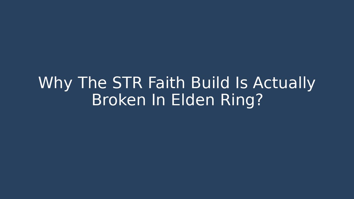 Why The STR Faith Build Is Actually Broken In Elden Ring?