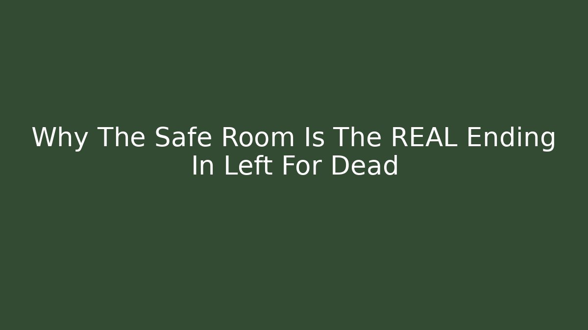 Why The Safe Room Is The REAL Ending In Left For Dead