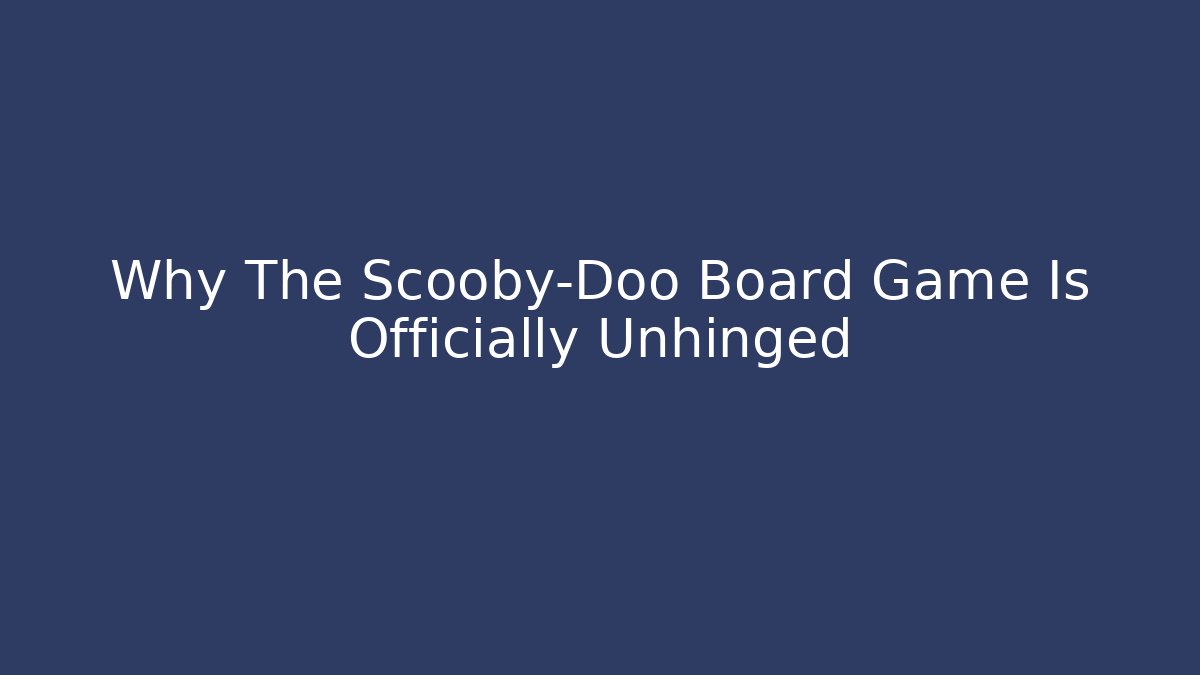 Why The Scooby-Doo Board Game Is Officially Unhinged