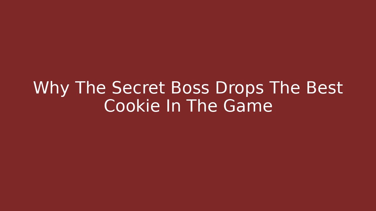 Why The Secret Boss Drops The Best Cookie In The Game