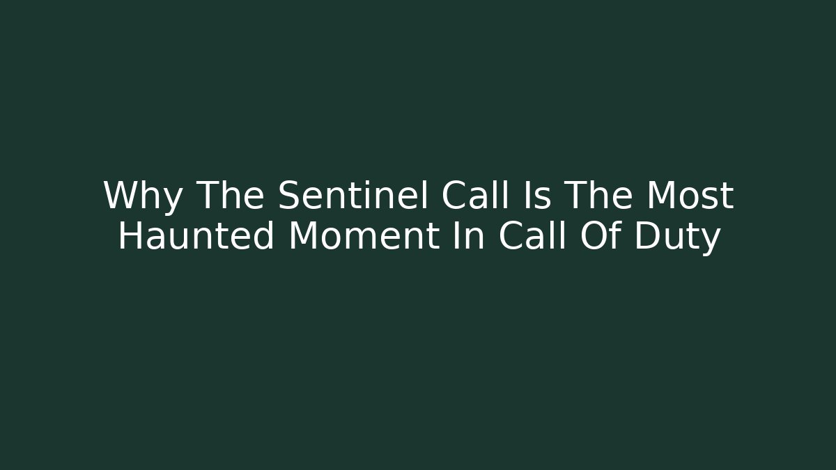 Why The Sentinel Call Is The Most Haunted Moment In Call Of Duty