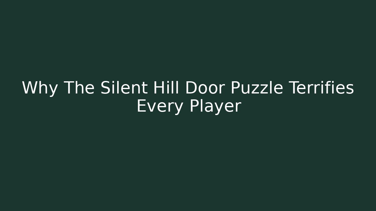 Why The Silent Hill Door Puzzle Terrifies Every Player