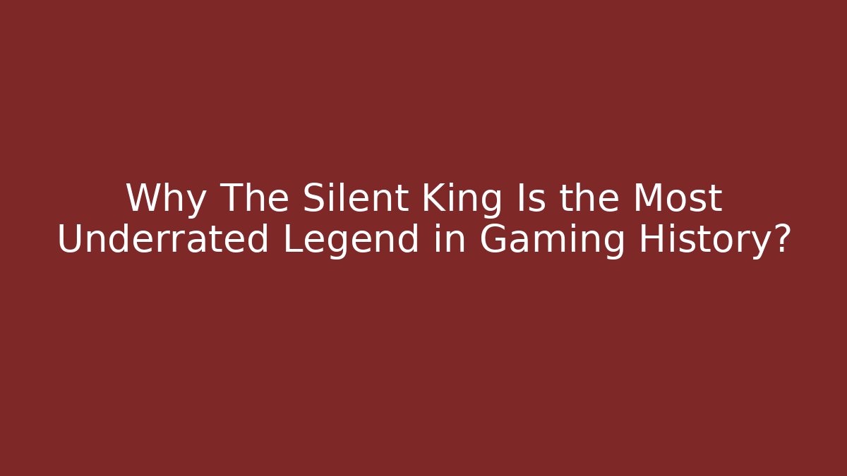 Why The Silent King Is the Most Underrated Legend in Gaming History?
