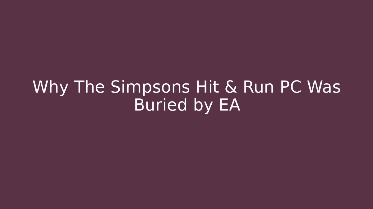 Why The Simpsons Hit & Run PC Was Buried by EA - Critter Realm