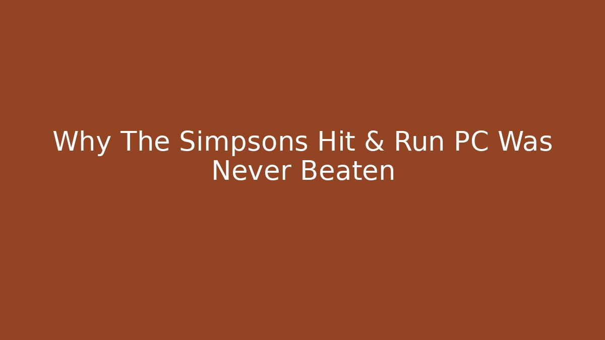 Why The Simpsons Hit & Run PC Was Never Beaten - Critter Realm