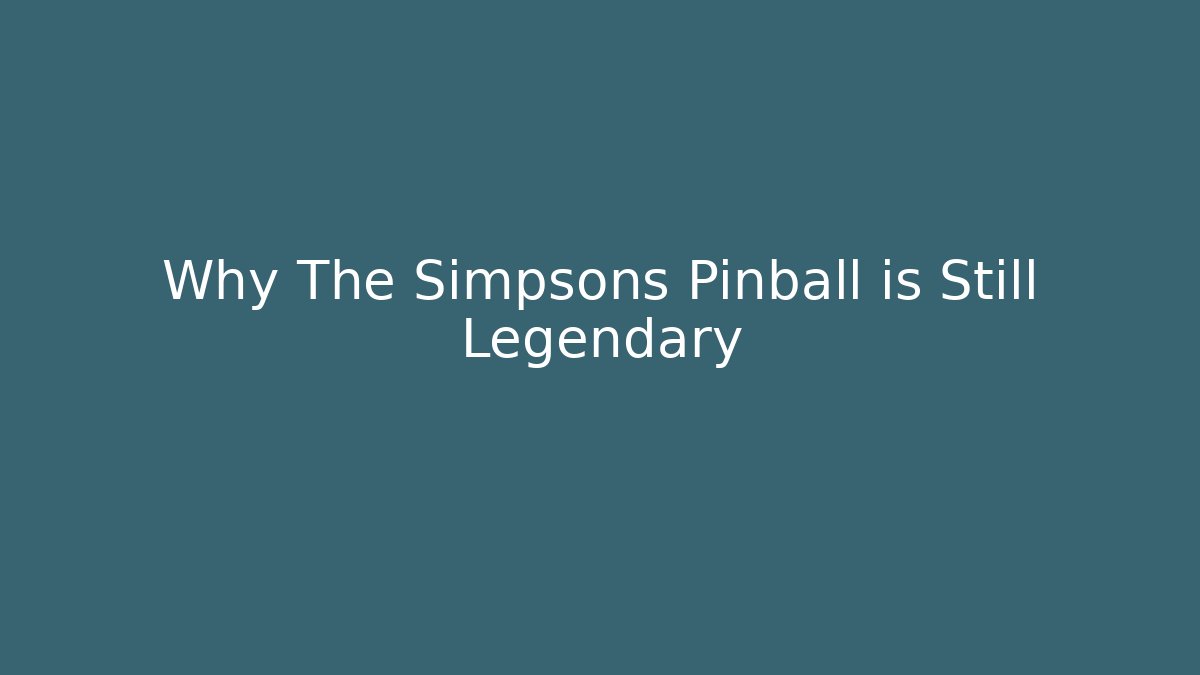 Why The Simpsons Pinball is Still Legendary - Critter Realm